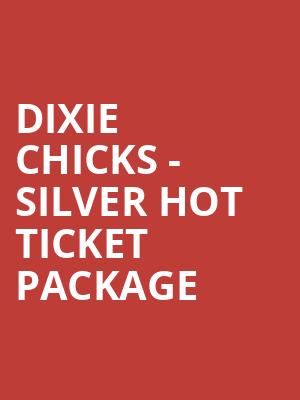 Dixie Chicks - Silver Hot Ticket Package at O2 Arena